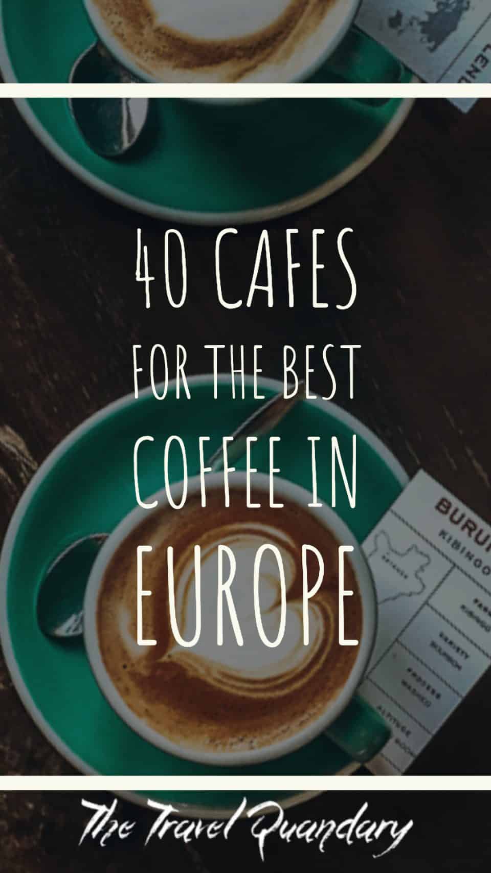 40 Cafes For The Best Coffee in Europe | The Travel Quandary