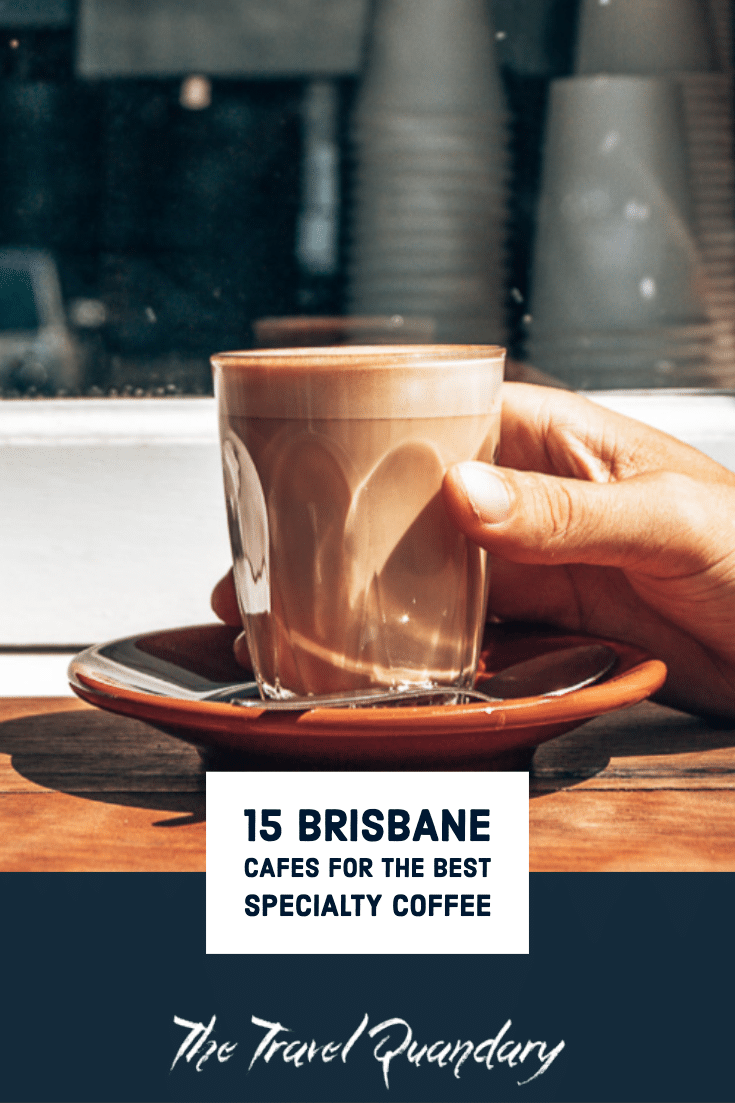 16 Cafes For The Best Specialty Coffee Brisbane The Travel Quandary